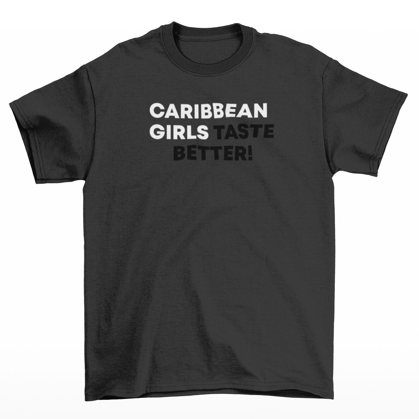 Caribbean Girls Taste Better Black T-Shirt w/ White and Black Text