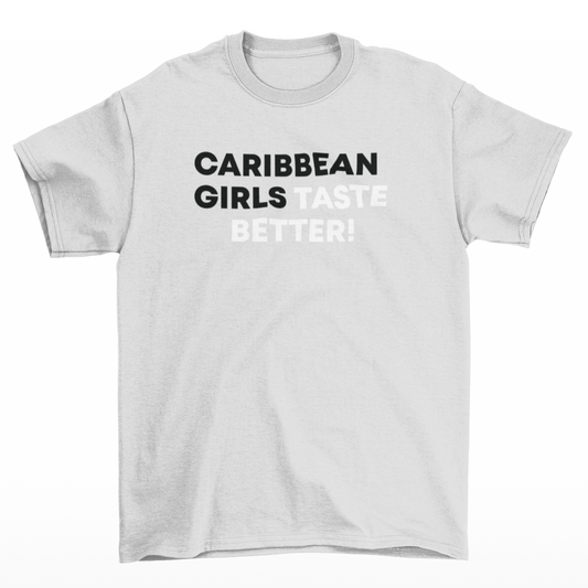 Caribbean Girls Taste Better White T-Shirt w/ Black and White Text